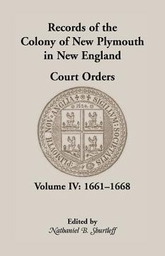 portada Records of the Colony of New Plymouth in New England, Court Orders, Volume IV: 1661-1668 (in English)