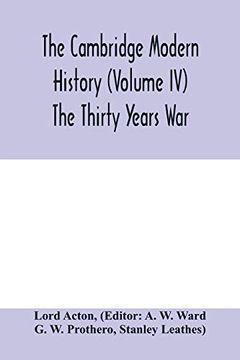 portada The Cambridge Modern History (Volume iv) the Thirty Years war (in English)