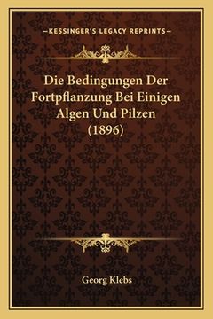 portada Die Bedingungen Der Fortpflanzung Bei Einigen Algen Und Pilzen (1896) (en Alemán)