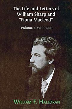portada The Life and Letters of William Sharp and "Fiona Macleod": Volume 3: 1900-1905 (en Inglés)