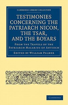 portada Testimonies Concerning the Patriarch Nicon, the Tsar, and the Boyars, From the Travels of the Patriarch Macarius of Antioch (Cambridge Library Collection - European History) (en Inglés)