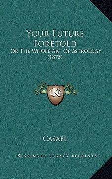 portada your future foretold: or the whole art of astrology (1875)