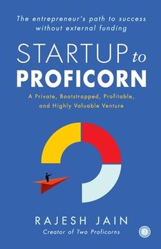 portada Startup to Proficorn: A Private, Bootstrapped, Profitable, and Highly Valuable Venture