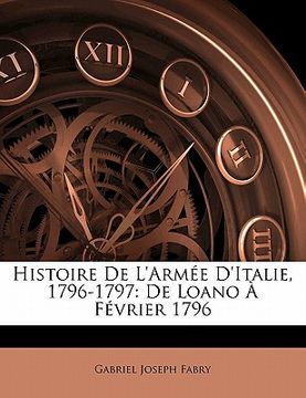 portada Histoire De L'armée D'italie, 1796-1797: De Loano À Février 1796 (in French)