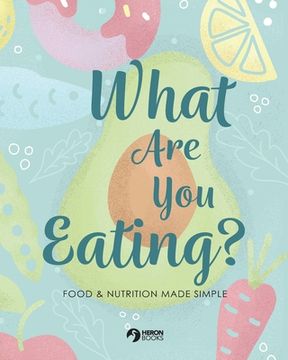 portada What are you Eating? Food and Nutrition Made Simple 