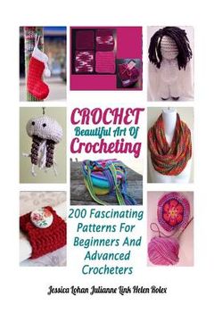 portada Crochet: Beautiful Art Of Crocheting: 200 Fascinating Patterns For Beginners And Advanced Crocheters (en Inglés)