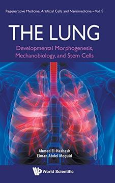 portada The Lung: Developmental Morphogenesis, Mechanobiology, and Stem Cells (Regenerative Medicine, Artificial Cells and Nanomedicine) (in English)