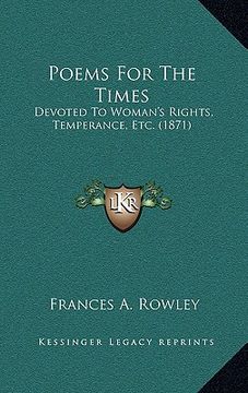 portada poems for the times: devoted to woman's rights, temperance, etc. (1871) (en Inglés)