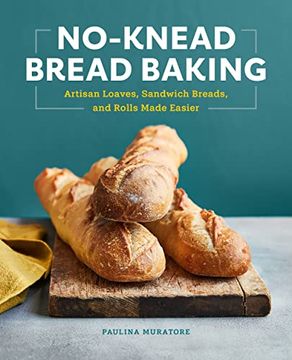 portada No-Knead Bread Baking: Artisan Loaves, Sandwich Breads, and Rolls Made Easier (en Inglés)