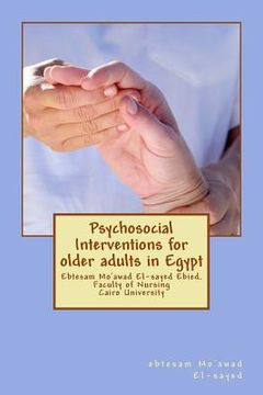 portada Psychosocial Interventions for older adults in Egypt: dr. Ebtesam Mo'awad El-sayed Ebied. Faculty of Nursing Cairo University (en Inglés)