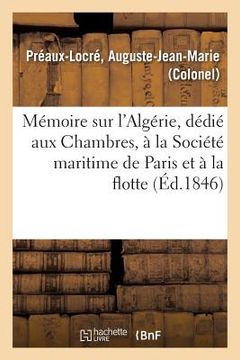 portada Mémoire Sur l'Algérie, Dédié Aux Chambres, À La Société Maritime de Paris Et À La Flotte (en Francés)