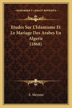 portada Etudes Sur L'Islamisme Et Le Mariage Des Arabes En Algerie (1868) (en Francés)