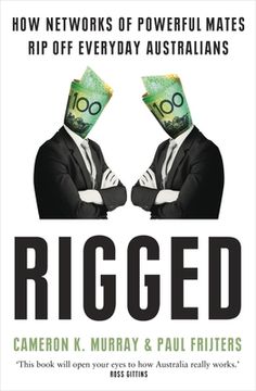 portada Rigged: How Networks of Powerful Mates Rip Off Everyday Australians (en Inglés)