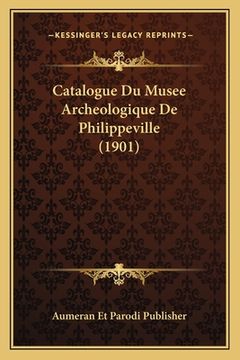 portada Catalogue Du Musee Archeologique De Philippeville (1901) (en Francés)