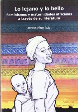 portada Lo Lejano y lo Bello: Feminismos y Maternidades Africanas a Través de su Literatura
