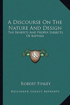 portada a discourse on the nature and design: the benefits and proper subjects of baptism (in English)
