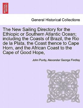 portada the new sailing directory for the ethiopic or southern atlantic ocean; including the coasts of brazil, the rio de la plata, the coast thence to cape h (en Inglés)