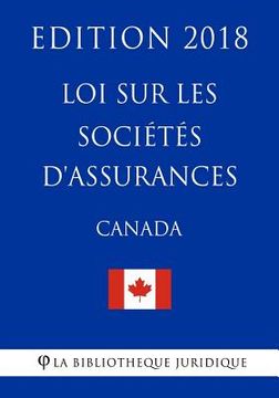 portada Loi sur les sociétés d'assurances (Canada) - Edition 2018 (en Francés)