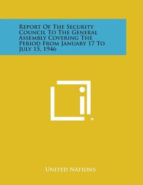 portada Report of the Security Council to the General Assembly Covering the Period from January 17 to July 15, 1946 (in English)