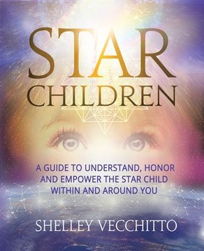 portada Star Children: A Guide to Understand, Honor and Empower the Star Child Within and Around You (en Inglés)