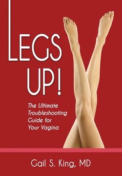 portada Legs Up!-The Ultimate Troubleshooting Guide for Your Vagina (in English)
