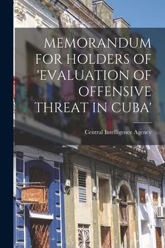 portada Memorandum for Holders of 'Evaluation of Offensive Threat in Cuba' (en Inglés)