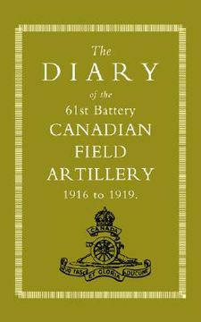 portada diary of the 61st battery canadian field artillery 1916-1919 (en Inglés)