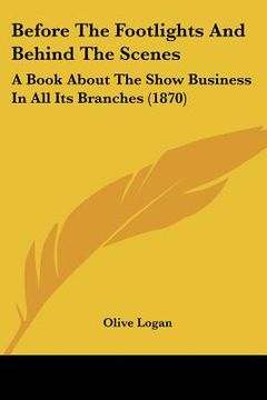 portada before the footlights and behind the scenes: a book about the show business in all its branches (1870)