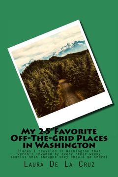 portada My 25 Favorite Off-The-Grid Places in Washington: Places I traveled in Washington that weren't invaded by every other wacky tourist that thought they should go there!