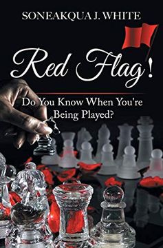 Comprar Red Flag! Do you Know When You're Being Played? (libro en Inglés)  De Soneakqua J. White - Buscalibre