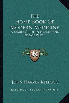 portada the home book of modern medicine: a family guide in health and disease part 1 (in English)