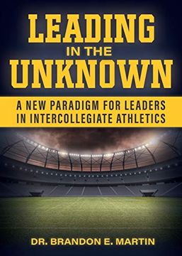 portada Leading in the Unknown: A new Paradigm for Leaders in Intercollegiate Athletics (en Inglés)
