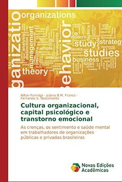 portada Cultura Organizacional, Capital Psicológico e Transtorno Emocional: As Crenças, os Sentimento e Saúde Mental em Trabalhadores de Organizações Públicas e Privadas Brasileiras