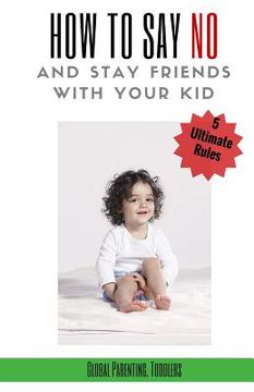portada Parenting: Toddlers, Parenting Guide: 5 Ultimate Rules How to Say NO and Stay Friends with Your Kid (en Inglés)