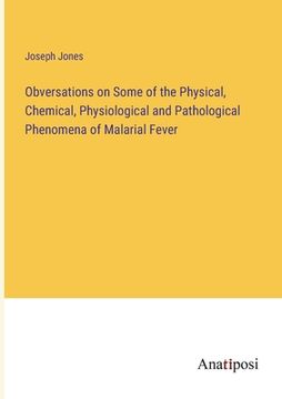 portada Obversations on Some of the Physical, Chemical, Physiological and Pathological Phenomena of Malarial Fever (in English)