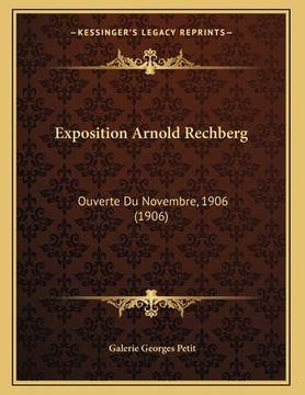 portada Exposition Arnold Rechberg: Ouverte Du Novembre, 1906 (1906) (en Francés)