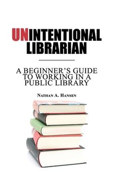 portada Unintentional Librarian: A Beginner's Guide to Working in a Public Library (in English)