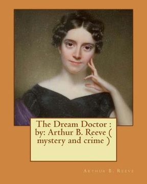 portada The Dream Doctor: by: Arthur B. Reeve ( mystery and crime ) (in English)