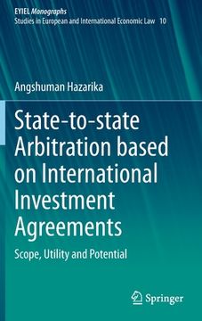 portada State-To-State Arbitration Based on International Investment Agreements: Scope, Utility and Potential (en Inglés)