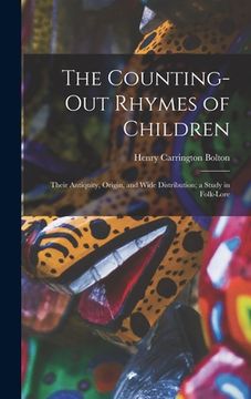 portada The Counting-out Rhymes of Children: Their Antiquity, Origin, and Wide Distribution; a Study in Folk-lore (en Inglés)