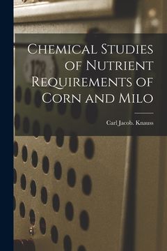 portada Chemical Studies of Nutrient Requirements of Corn and Milo (en Inglés)