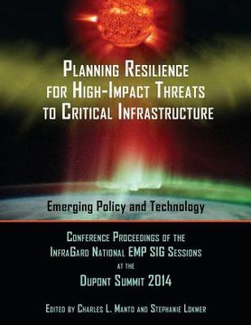 portada Planning Resilience for High-Impact Threats to Critical Infrastructure: Conference Proceedings InfraGard National EMP SIG Sessions at the 2014 Dupont (en Inglés)