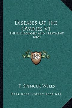 portada diseases of the ovaries v1: their diagnosis and treatment (1865) (in English)