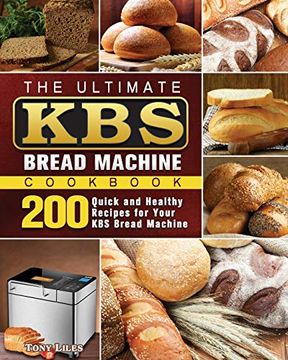 portada The Ultimate kbs Bread Machine Cookbook: 200 Quick and Healthy Recipes for Your kbs Bread Machine (in English)