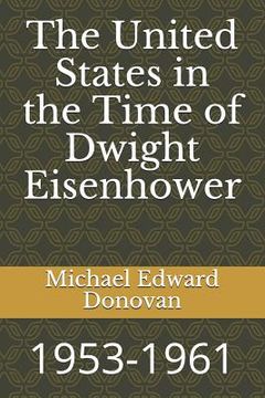 portada The United States in the Time of Dwight Eisenhower: 1953-1961 (en Inglés)