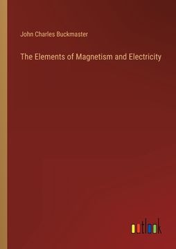 portada The Elements of Magnetism and Electricity (en Inglés)
