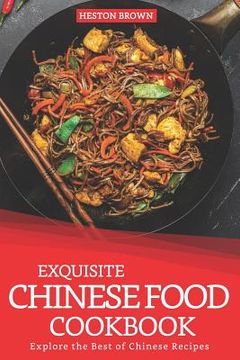 portada Exquisite Chinese Food Cookbook: Explore the Best of Chinese Recipes (en Inglés)
