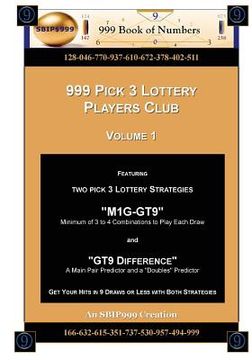 portada 999 Pick 3 Lottery Players Club Volume 1: Featuring M1G-GT9 and GT9 Difference Lottery Strategies