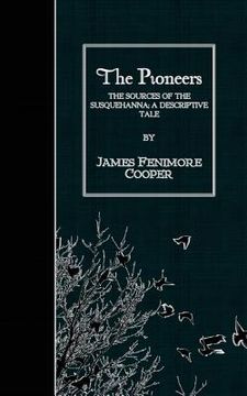 portada The Pioneers: The Sources of the Susquehanna; A Descriptive Tale (en Inglés)