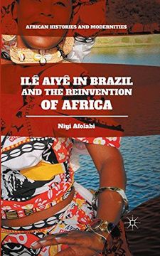 portada Ilê Aiyê in Brazil and the Reinvention of Africa (African Histories and Modernities) (en Inglés)